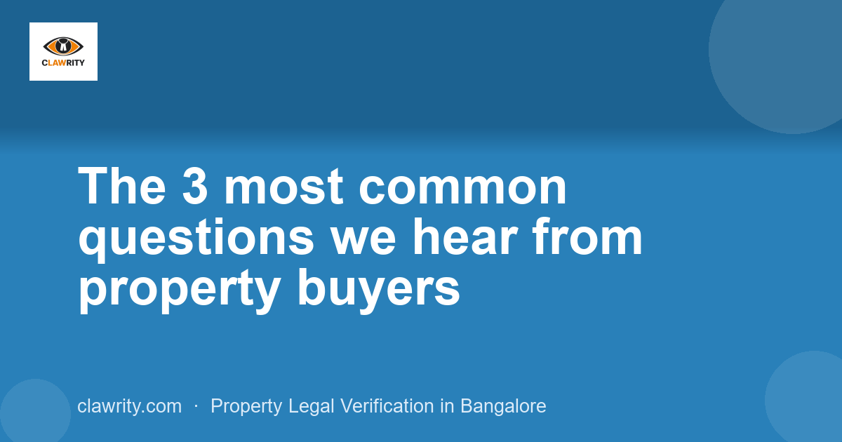 The 3 most common questions we hear from property buyers