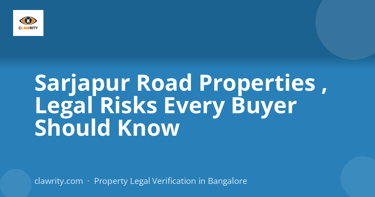 Sarjapur Road Properties , Legal Risks Every Buyer Should Know
