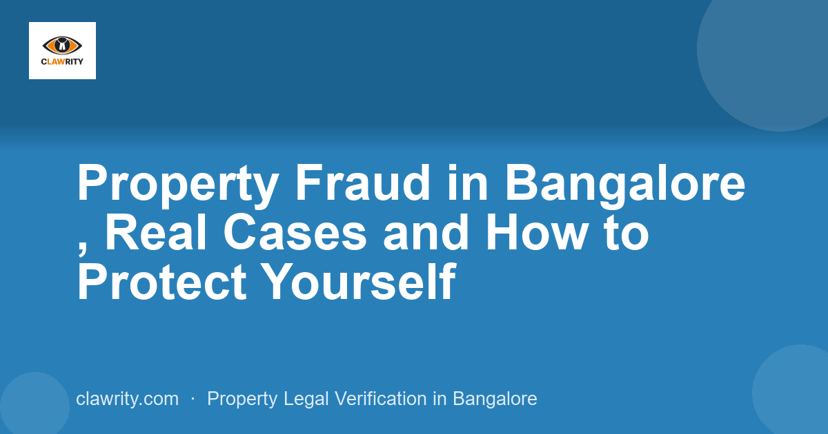 Property Fraud in Bangalore , Real Cases and How to Protect Yourself