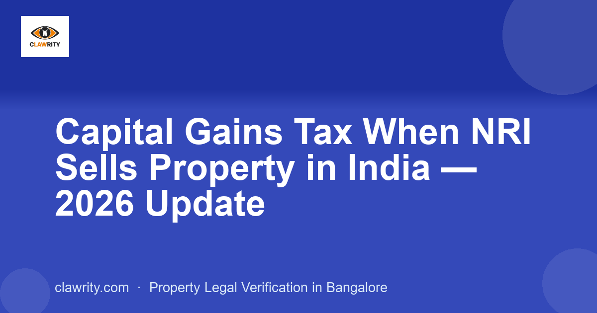Capital Gains Tax When NRI Sells Property in India , 2026 Update