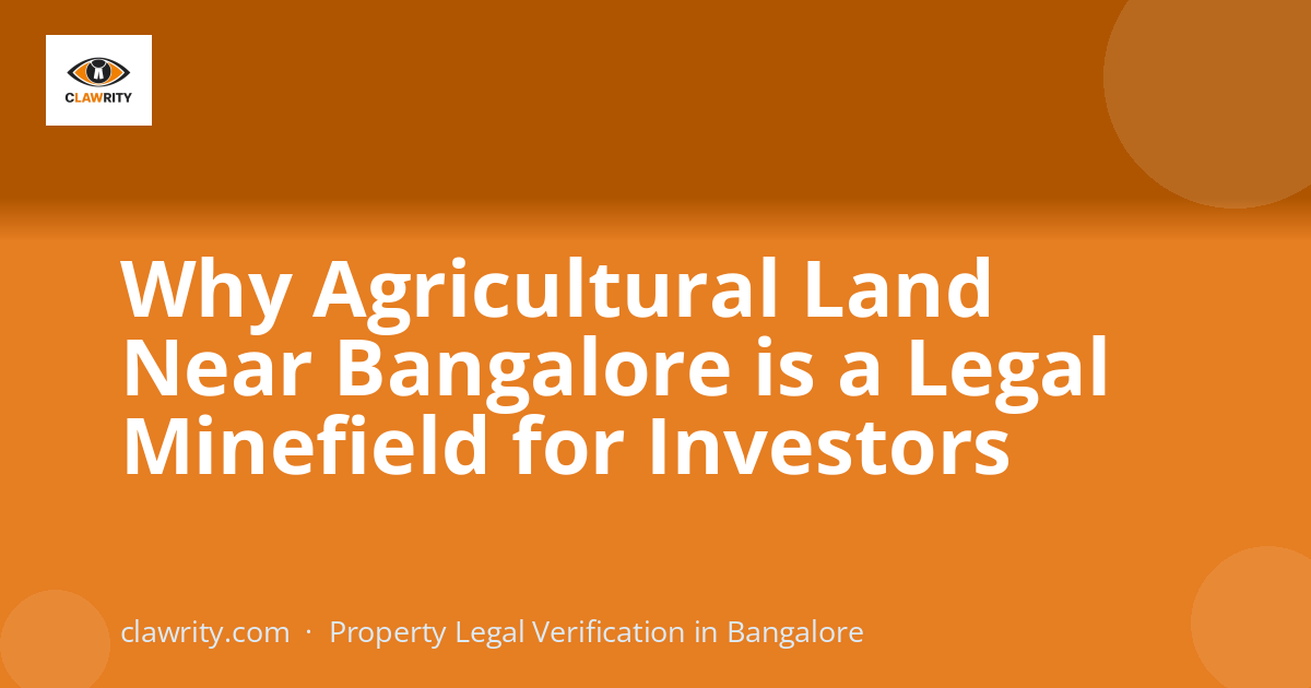 Why Agricultural Land Near Bangalore is a Legal Minefield for Investors