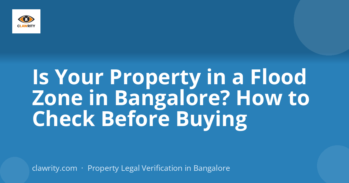 Is Your Property in a Flood Zone in Bangalore? How to Check Before Buying