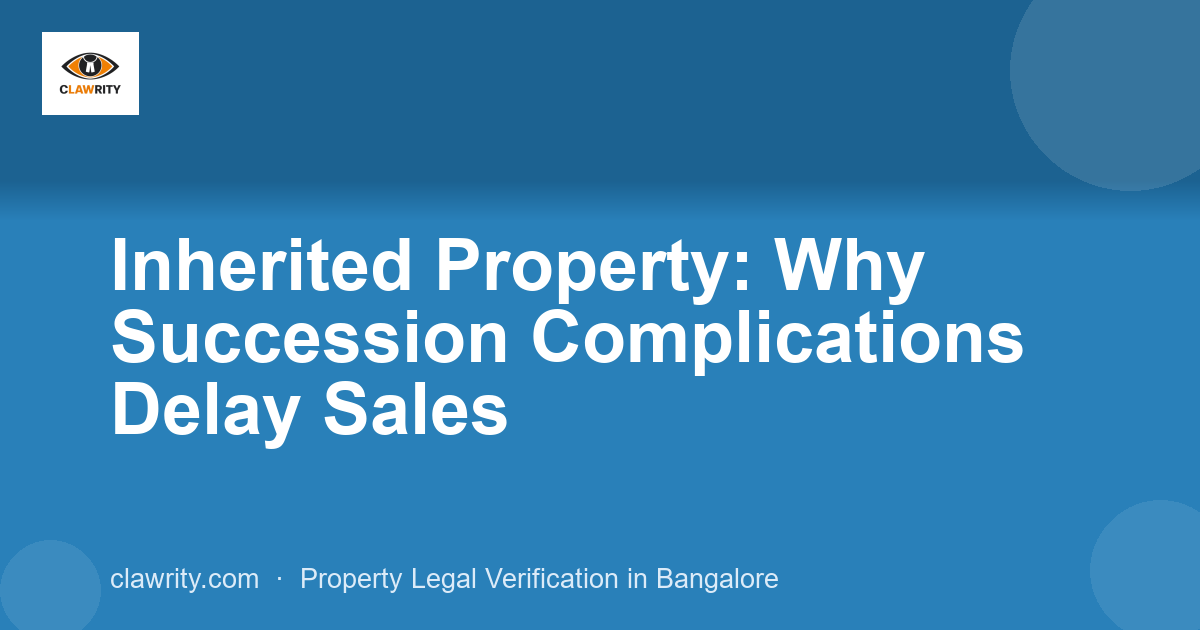 Inherited Property: Why Succession Complications Delay Sales