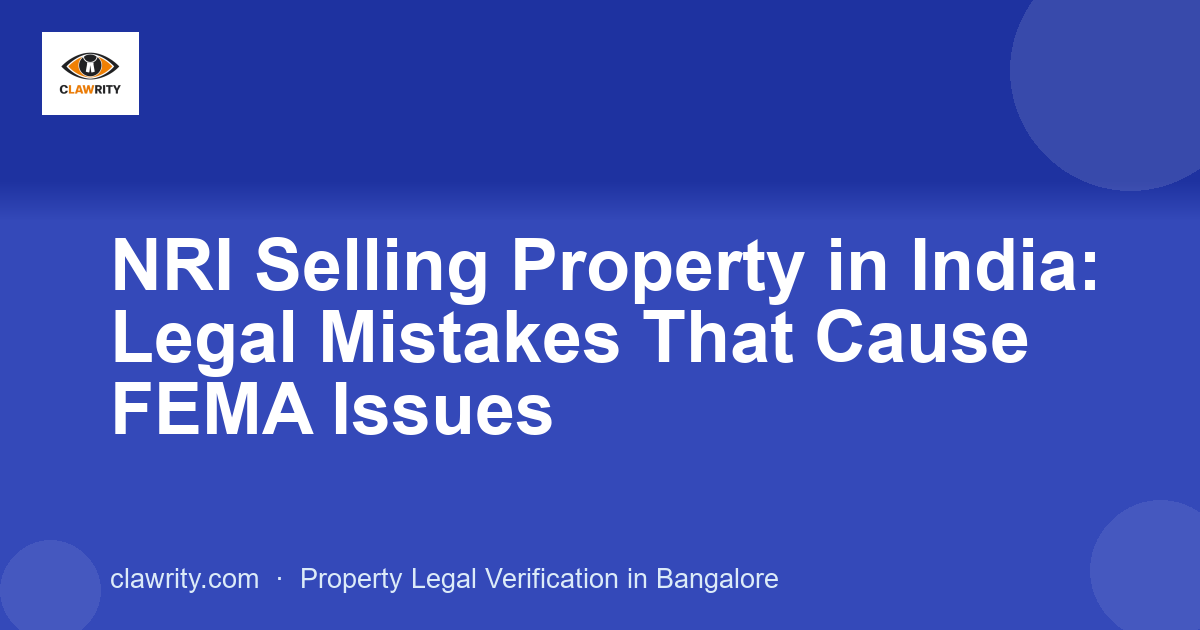 NRI Selling Property in India: Legal Mistakes That Cause FEMA Issues