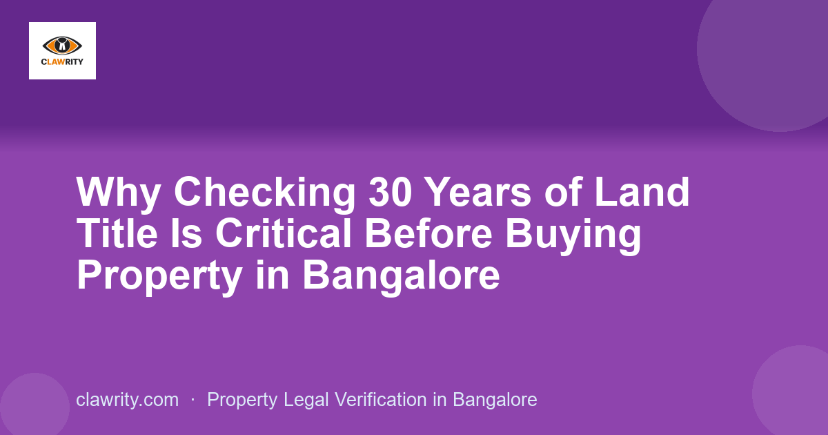 Why Checking 30 Years of Land Title Is Critical Before Buying Property in Bangalore