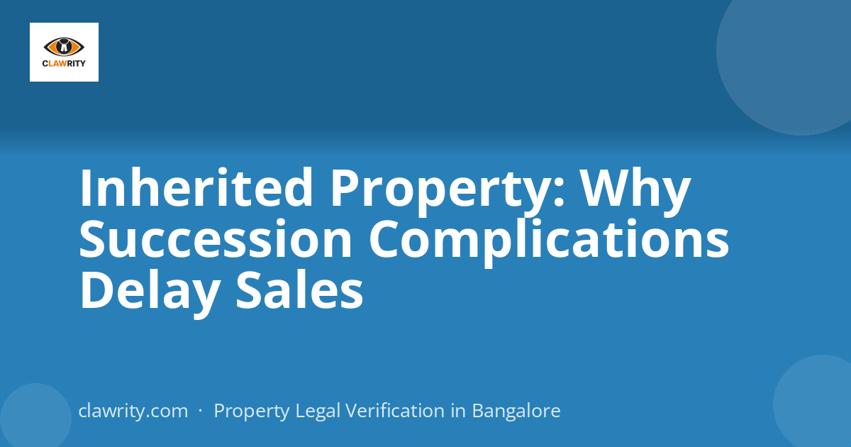 Inherited Property: Why Succession Complications Delay Sales