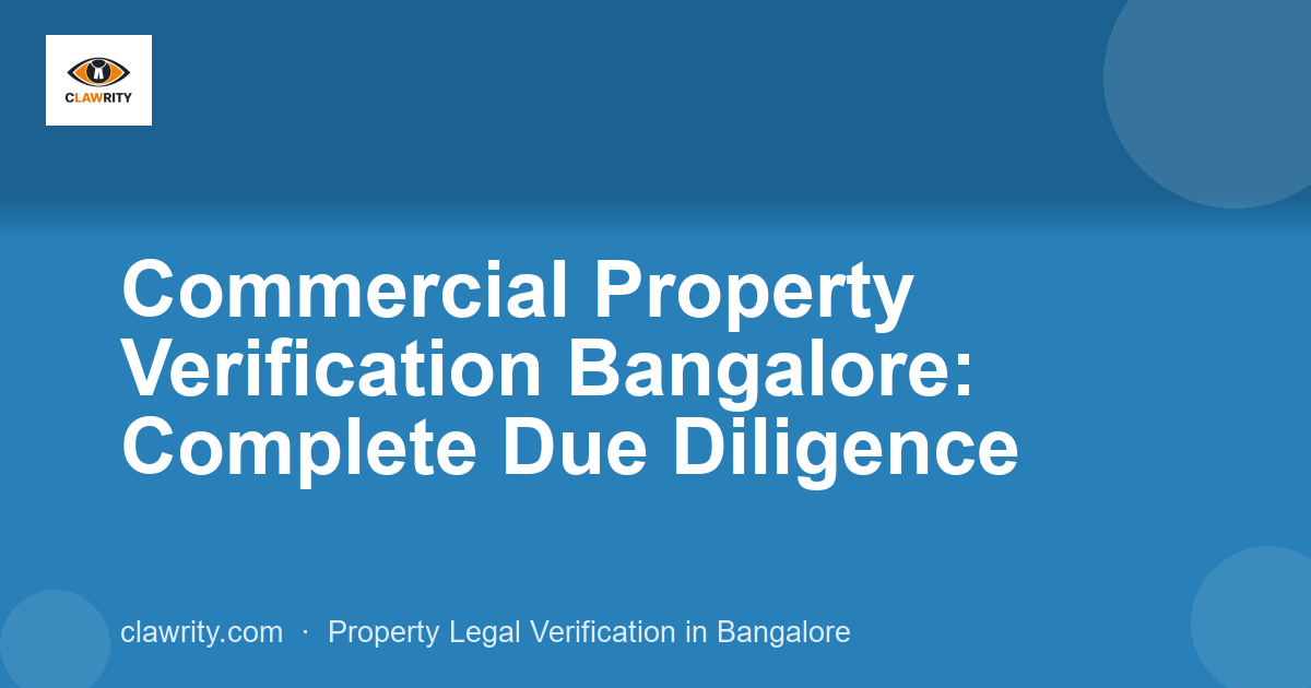 Commercial Property Verification Bangalore: Complete Due Diligence