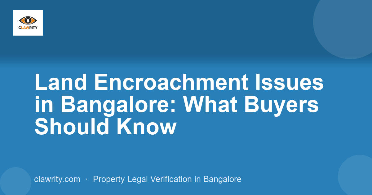 Land Encroachment Issues in Bangalore: What Buyers Should Know
