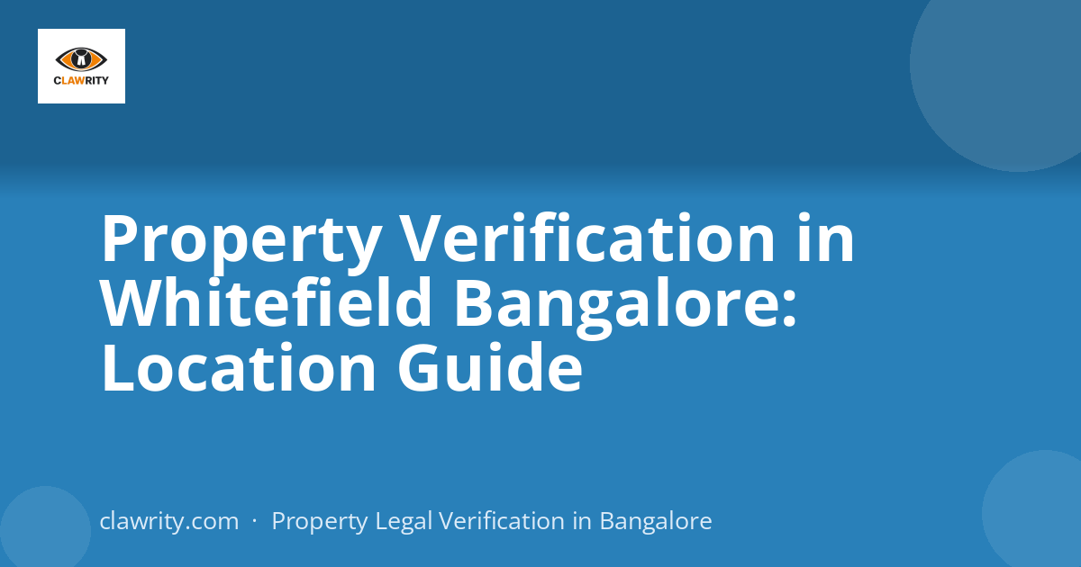Property Verification in Whitefield Bangalore: Location Guide