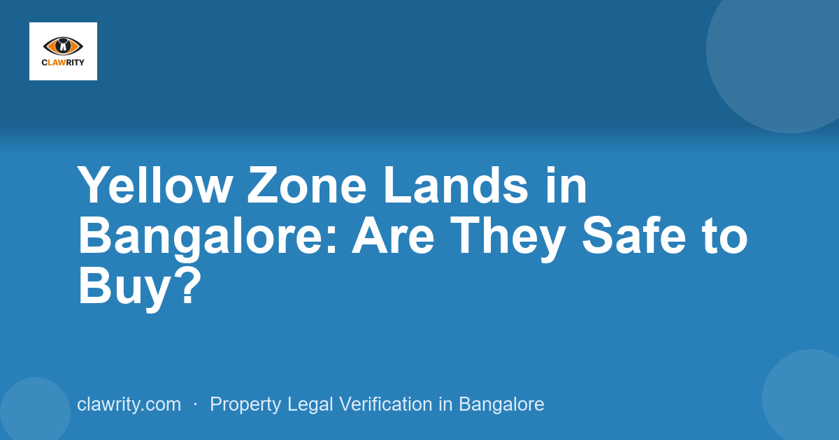 Yellow Zone Lands in Bangalore: Are They Safe to Buy?