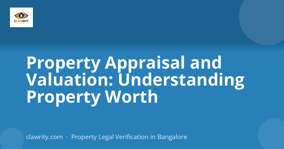 Property Appraisal and Valuation: Understanding Property Worth