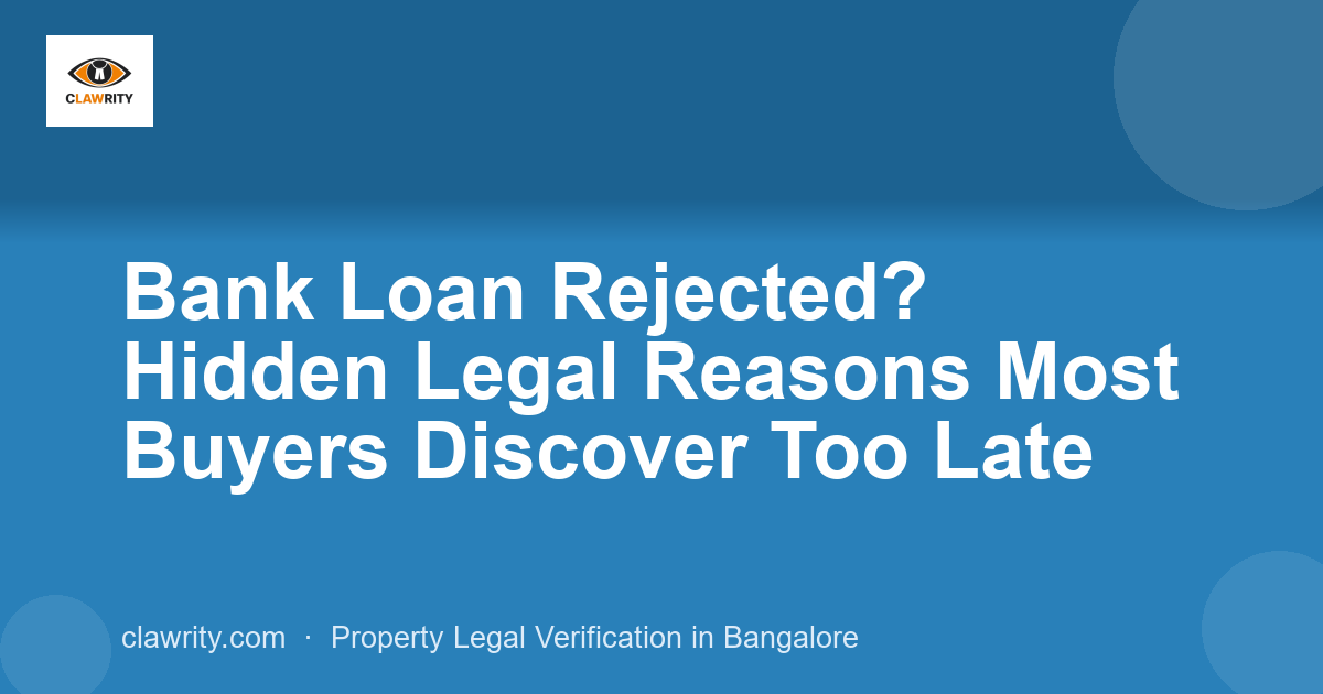Bank Loan Rejected? Hidden Legal Reasons Most Buyers Discover Too Late