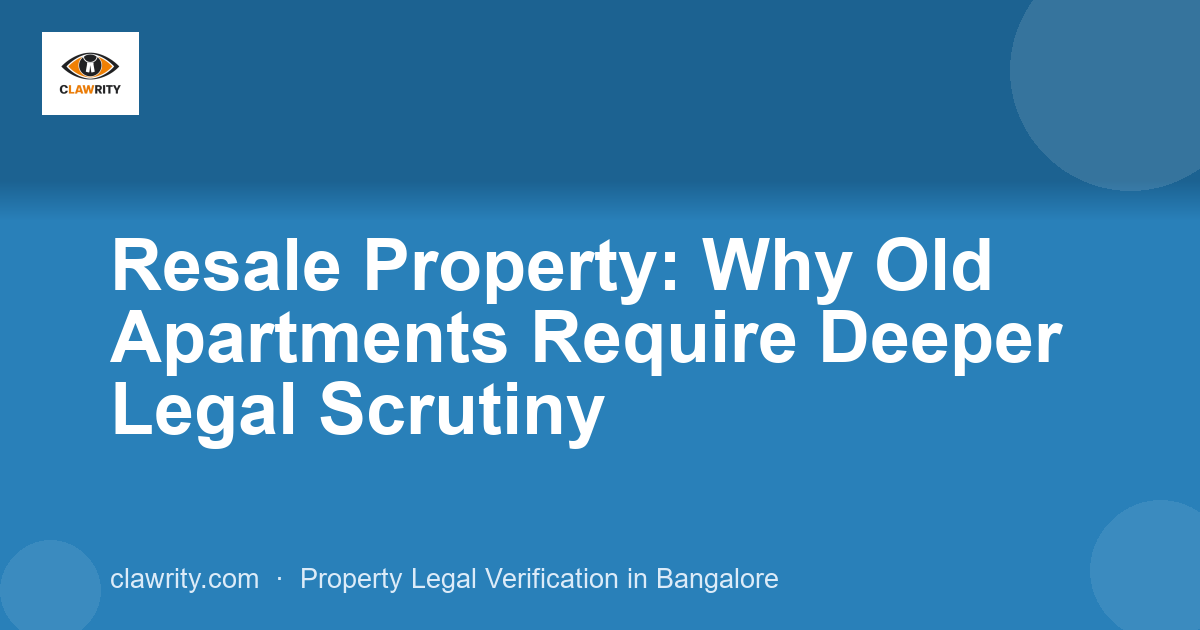 Resale Property: Why Old Apartments Require Deeper Legal Scrutiny
