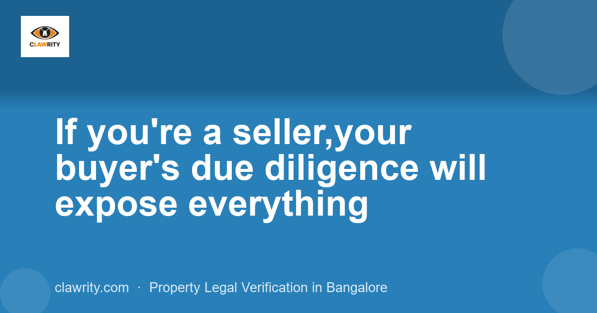 If you're a seller,your buyer's due diligence will expose everything