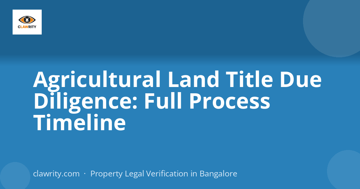 Agricultural Land Title Due Diligence: Full Process Timeline