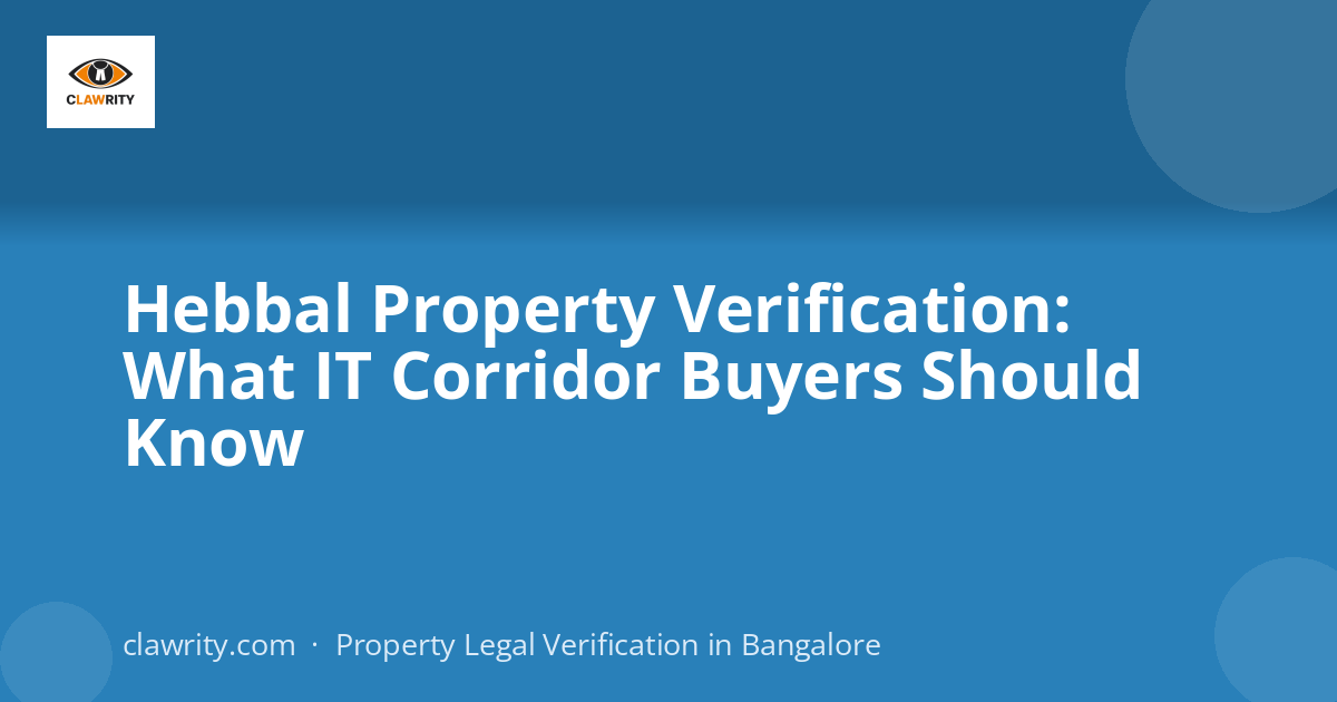 Hebbal Property Verification: What IT Corridor Buyers Should Know