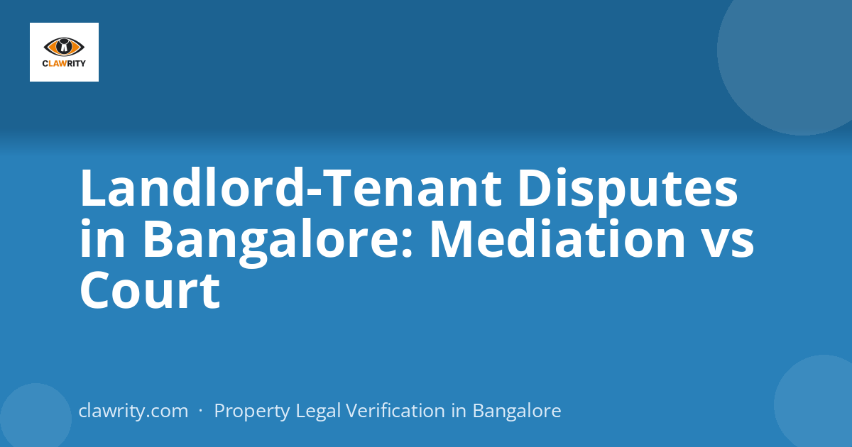 Landlord-Tenant Disputes in Bangalore: Mediation vs Court